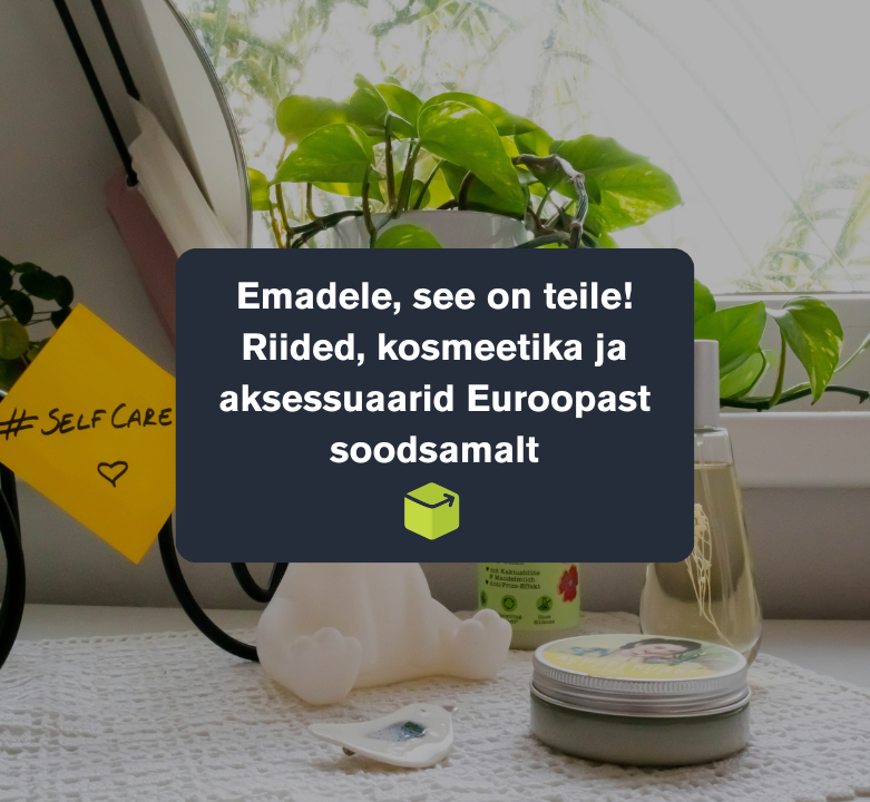 Emadele, see on teile! Riided, kosmeetika ja aksessuaarid Euroopast soodsamalt